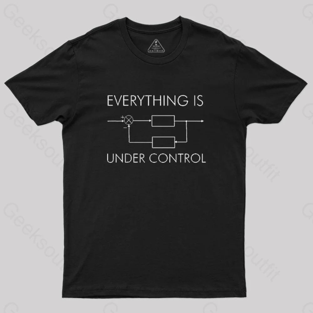 Everything Is Under Control T-Shirt