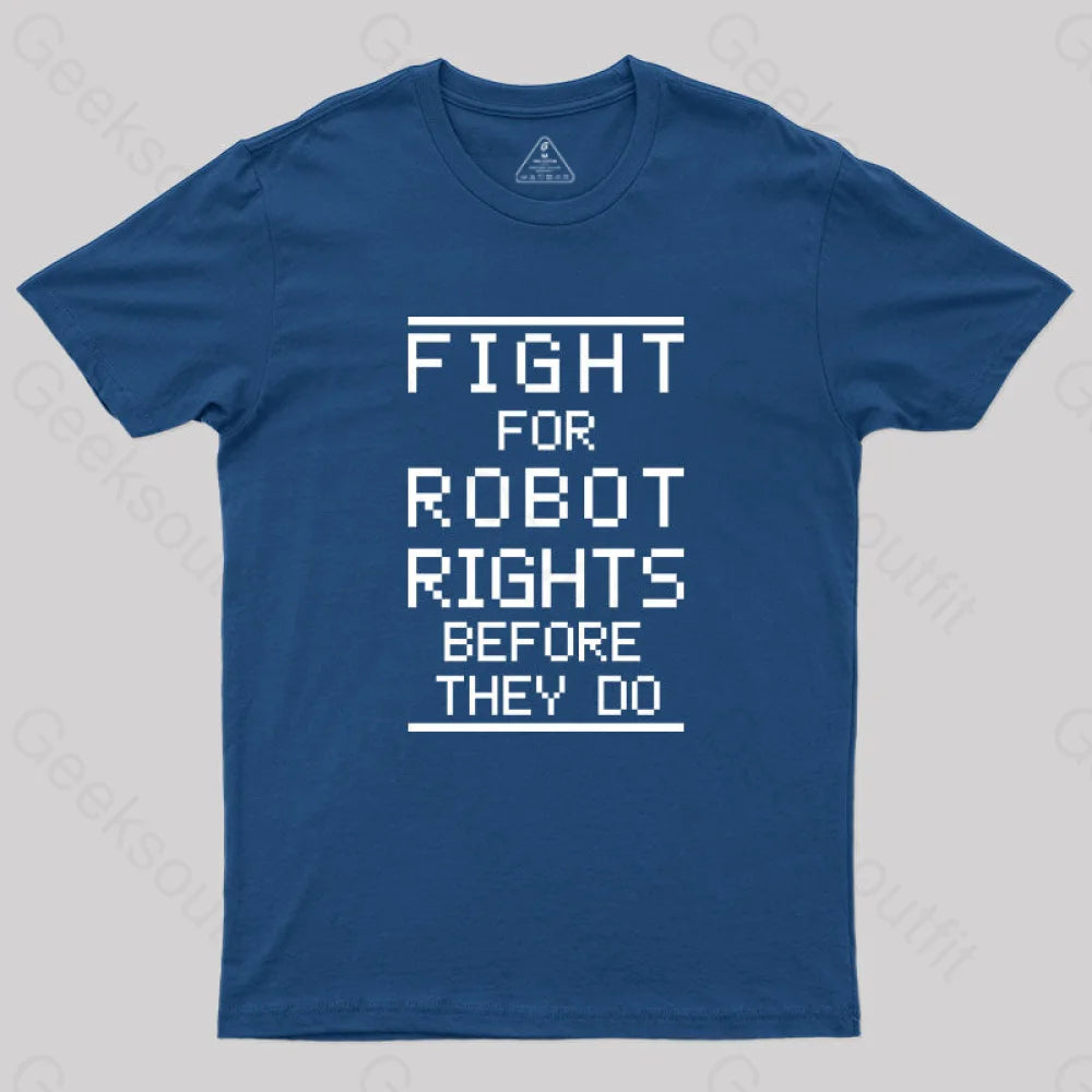 Fight For Robot Rights Before They Do. T-Shirt