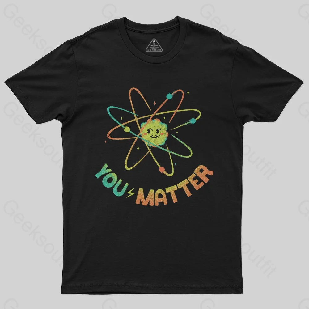 You Matter Atom Science by Tobe Fonseca T-shirt